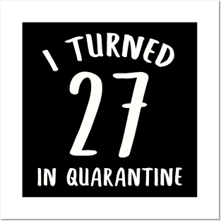 I Turned 27 In Quarantine Posters and Art